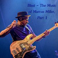 Blast - The Music of Marcus Miller, Part 1 by Chef Bruce's Jazz Kitchen