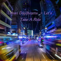Urban Daydreams  - Let's Take A Ride by Chef Bruce's Jazz Kitchen