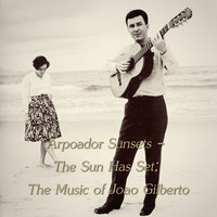 Arpoador Sunsets - The Sun Has Set; The Music of Joao Gilberto by Chef Bruce's Jazz Kitchen
