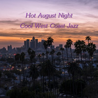 Hot August Night - Cool West Coast Jazz by Chef Bruce's Jazz Kitchen