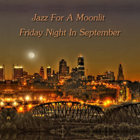 Jazz For A Moonlit Friday Night In September by Chef Bruce's Jazz Kitchen