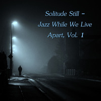 Solitude Still - Jazz While We Live Apart, Vol. 1 by Chef Bruce's Jazz Kitchen
