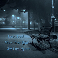 Lost April - More Jazz While We Live Apart by Chef Bruce's Jazz Kitchen