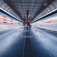 Urban Daydreams - All Jazzed Up (And Nowhere To Go) by Chef Bruce's Jazz Kitchen