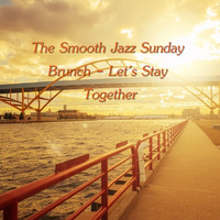 The Smooth Jazz Sunday Brunch - Let's Stay Together by Chef Bruce's Jazz Kitchen