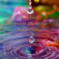Music From The Smooth Jazz Kitchen - Perfect Timing by Chef Bruce's Jazz Kitchen