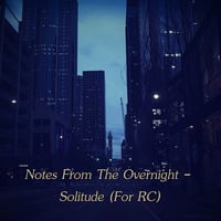 Notes From The Overnight - Solitude (For RC) by Chef Bruce's Jazz Kitchen