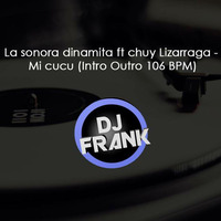 La sonora dinamita ft chuy Lizarraga - Mi cucu (Intro Outro 106 BPM) by Frank Navas