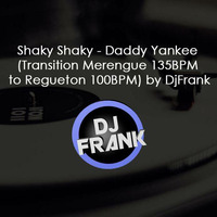 Shaky Shaky - Daddy Yankee (Transition Merengue 135 to Regueton 100BPM) DjFrank by Frank Navas
