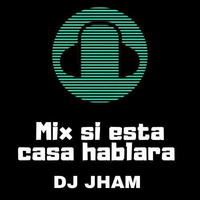 Mix Si esta Casa hablara – Jham Dj 2020 #1 by DJ JHAM