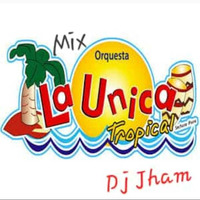 Mix La Única Tropical – Jham Dj Fest 2020 by DJ JHAM