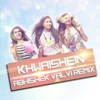 Khwaishein (Calendar Girls) - Abhishek Valvi Remix by Abhishek Valvi Remix