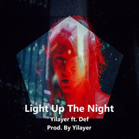 Yilayer ft. Def - Light Up The Night (Prod. By Yilayer) by Yilayer