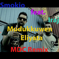 Smokio feat. Iraj - Mudukkuwen Eliyata (MDC Remix) by Mdc Dilshan