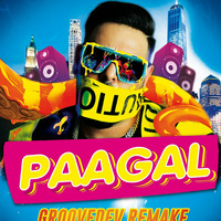 Paagal - Badshah  (GrooveDev Remake) by GrooveDev