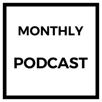 MONTHLY PODCAST