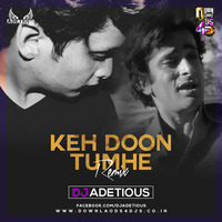 KEH DOON TUMHE -DJ ADETIOUS(REMIX) by DJ Adetious