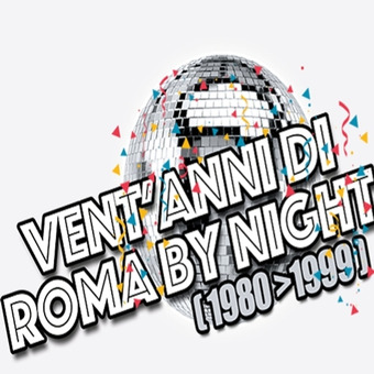 VENT'ANNI DI ROMA BY NIGHT 1980-1999 MixTapeStory