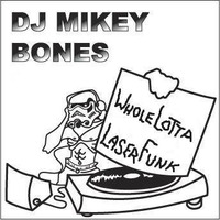 DJ Mikey Bones - A Whole Lotta Laser Funk by DJ Mikey Bones