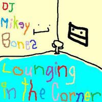 DJ Mikey Bones - Lounging in the Corner by DJ Mikey Bones