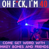 DJ Mikey Bones - Oh F*ck, I'm 40 by DJ Mikey Bones