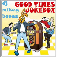 DJ Mikey Bones - Good Times Jukebox by DJ Mikey Bones