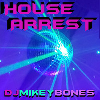 House Arrest by DJ Mikey Bones
