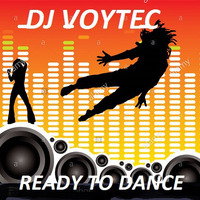 DJ VOYTEC READY TO DANCE by DJ VOYTEC