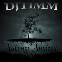 Autumn Anxiety 2015 by DJTIMM