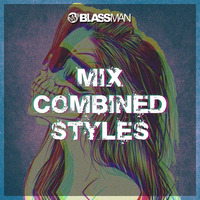 MIX COMBINED STYLES by DJ BLASSMAN