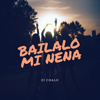DJ CHALO - BAILALO MI NENA by Gonzalo Palomino
