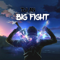 DJ AN - Big Fight by DJ AN