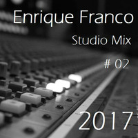 Studio Mix # 02 - Enrique Franco 2017 by Enrique Franco