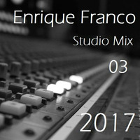 Studio Mix # 03 - Enrique Franco 2017 by Enrique Franco
