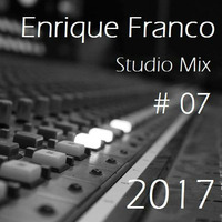 Studio Mix # 07 - Enrique Franco 2017 by Enrique Franco