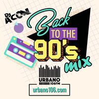 Back to the 90´s Mix by Dj Acon by Urbano 106 FM