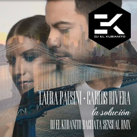 Laura Pausini feat Carlos Rivera - La solución (Dj El Kubanito Bachata Sensual Rmx) by DJ EL KUBANITO