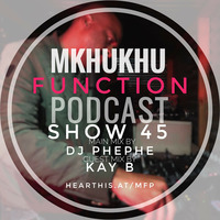 Mkhukhu Function Podcast Show45 Main Mix by Mkhukhu Function Podcast
