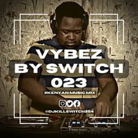 Vybez by Switch 023 | All #kenyan Mix | by DJ Kill Switch