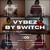Vybez by Switch 033 | #Afrobeats &amp; #Remixes | Nyashinski | Burna | Bien | Rema | Victor Thompson | by DJ Kill Switch