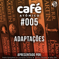 CAFÉ ATÔMICO AO VIVO - Adaptações (Livros/Filmes/Jogos...) by Pêssego Atômico - PODCASTs