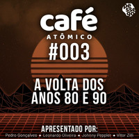 CAFÉ ATÔMICO AO VIVO - O retorno dos Anos 80 e 90 by Pêssego Atômico - PODCASTs