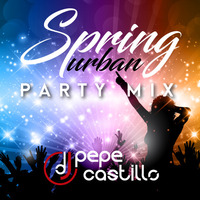 SPRING_URBAN_MIX_2018_DJ_PEPE_CASTILLO by DJ Pepe Castillo