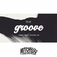 Groove House Sessions 001 by Mitchell Frederick