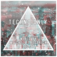 Mitchell Frederick - Techno.Only Dec.17 by Mitchell Frederick
