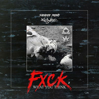 ?? FXCK What You Think (EP) ??