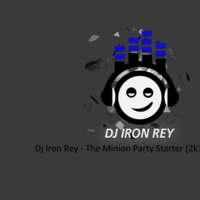 Dj Iron Rey - The Minion Party Starter (2k15 Mashup) by Dj Iron Rey