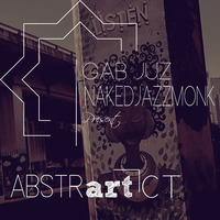 Gab Juz & NakedJazzMonk Pres Abstr[ART}ct by koolkutzkollektive
