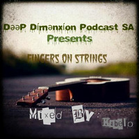 Deep Dimension Podcast SA Presents fingers On Strings Mixed By Kabelo The Japanese by Deep Dimenxion Podcast Show