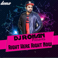 Right Here Right Now - DJ Rohan (Demo) by DJ RHN ROHAN